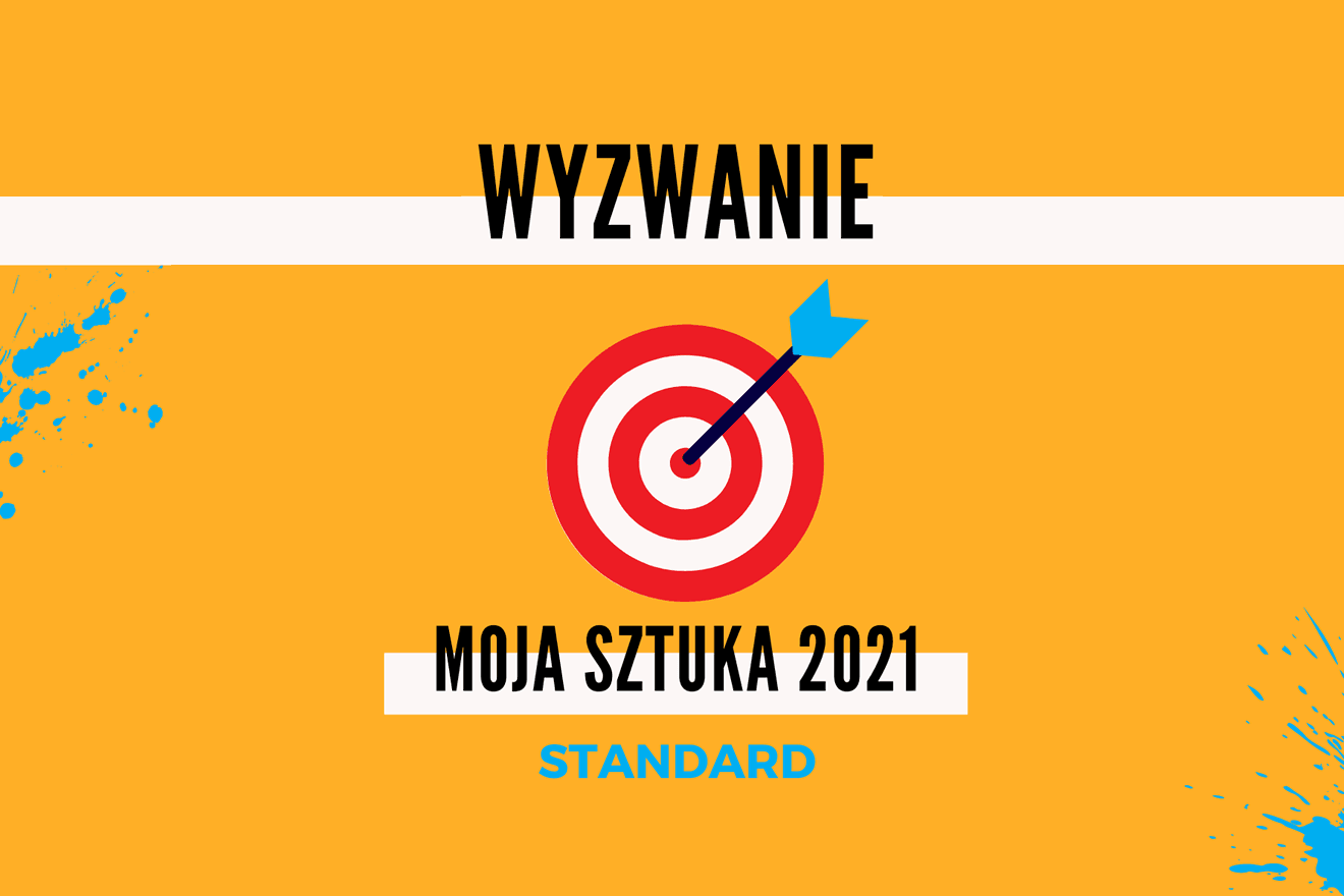 WYZWANIE: Moja Sztuka 2021 STANDARD