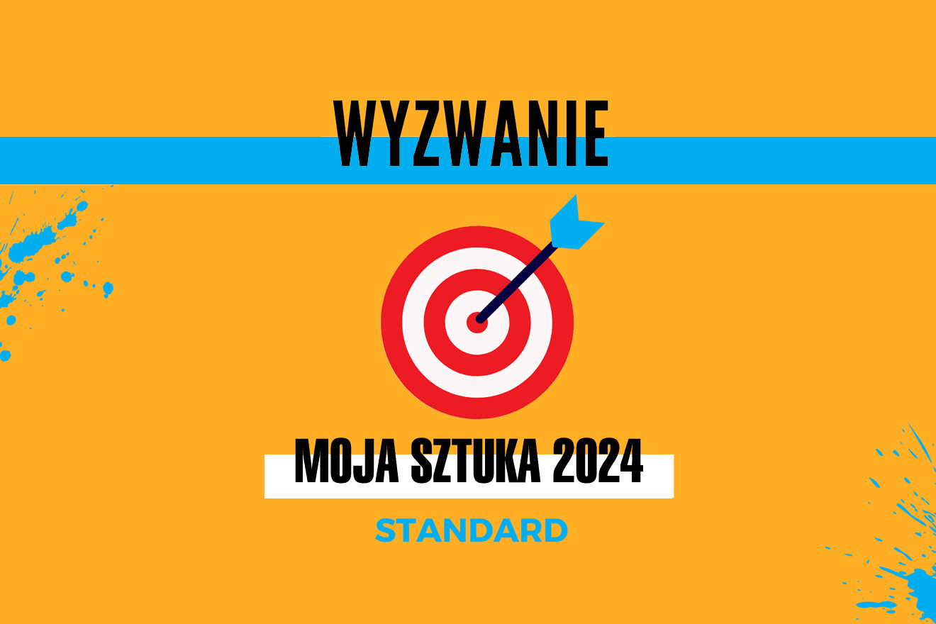 WYZWANIE: Moja Sztuka 2024 STANDARD