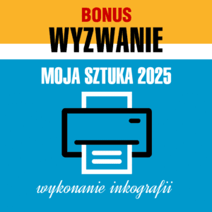 Wyzwanie Moja Sztuka 2025 - BONUS - wykonanie inkografii