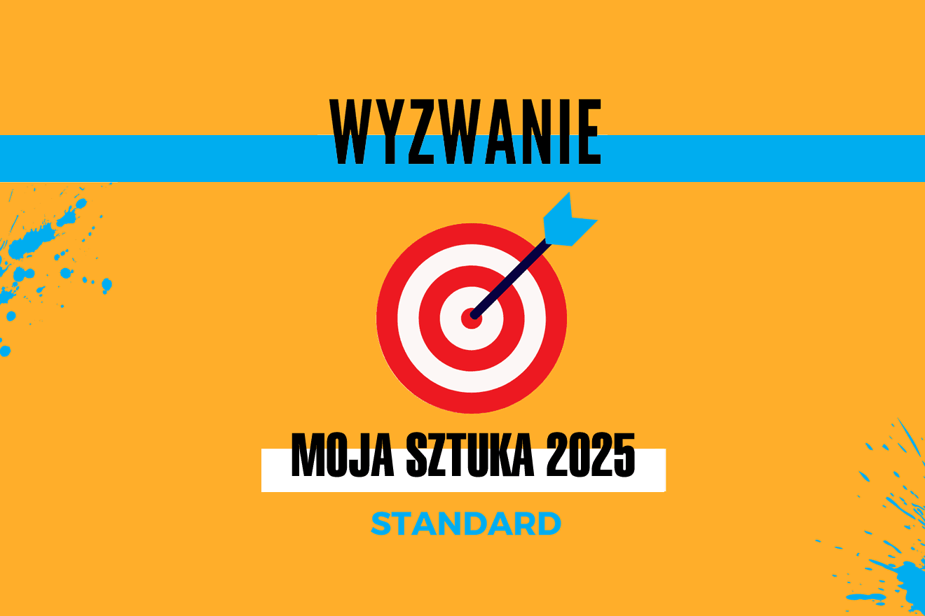 Wyzwanie dla artystów Moja Sztuka 2025 STANDARD
