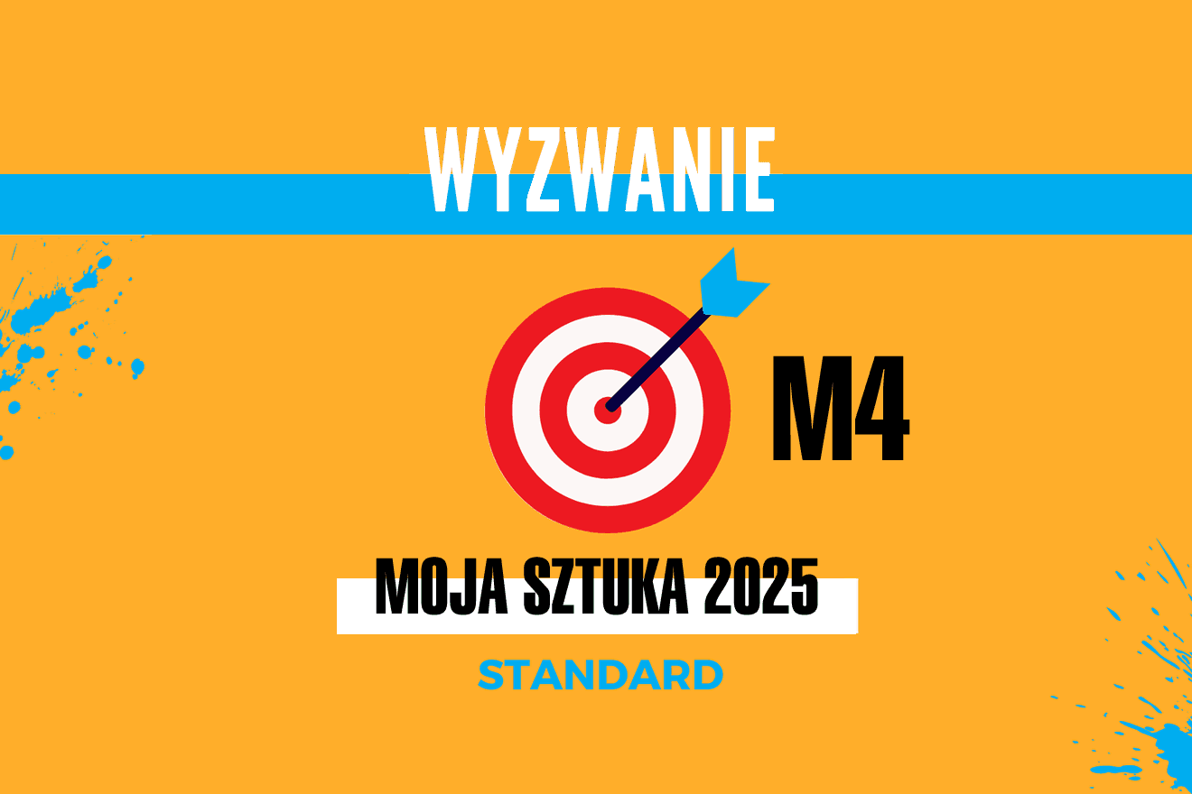 WYZWANIE: Moja Sztuka 2025 STANDARD – Miesiąc 4