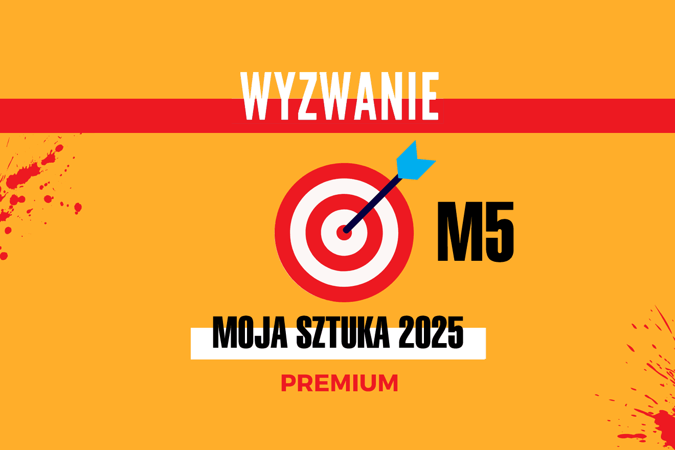 WYZWANIE: Moja Sztuka 2025 PREMIUM – Miesiąc 5