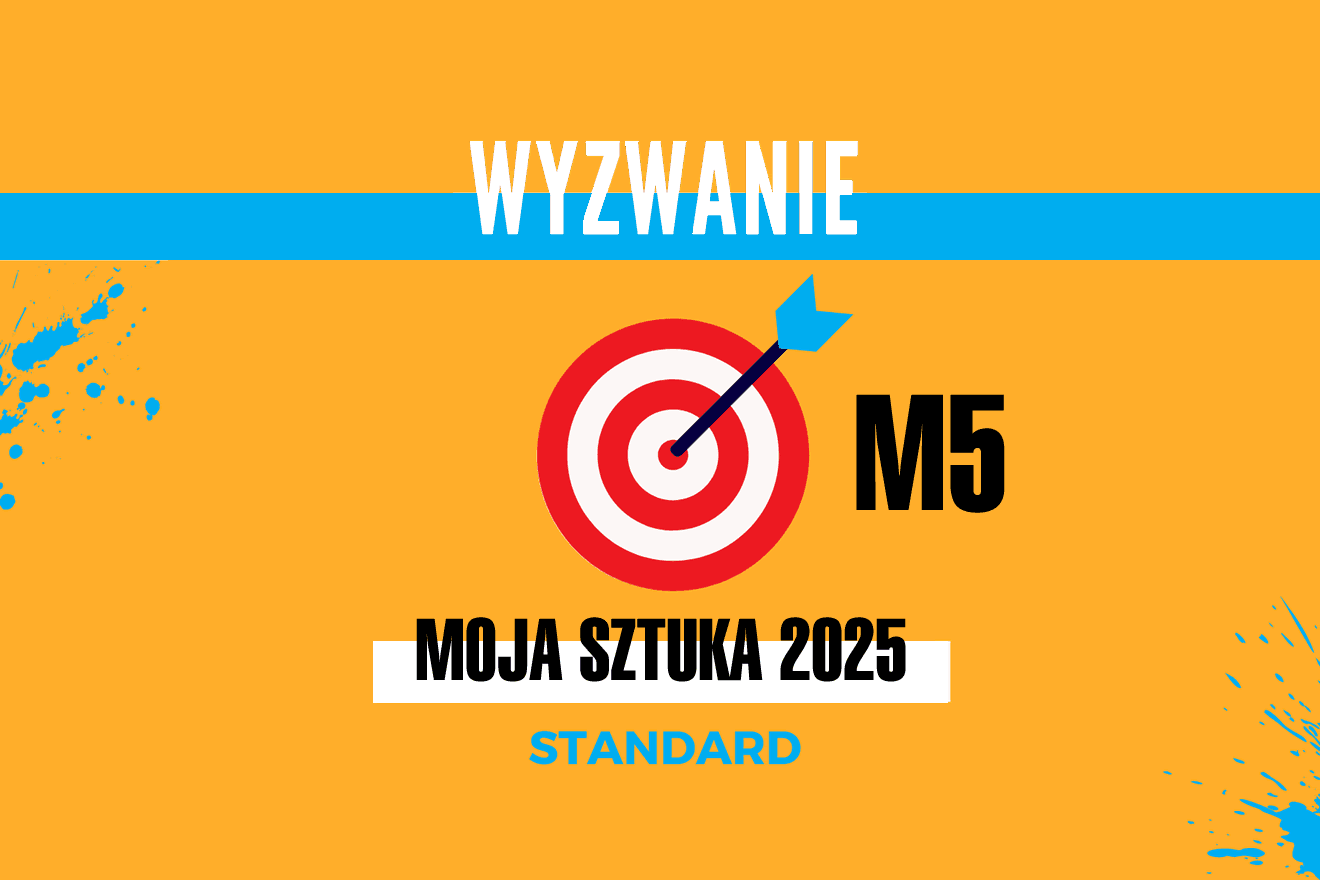 WYZWANIE: Moja Sztuka 2025 STANDARD – Miesiąc 5
