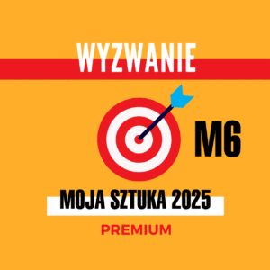 Wyzwanie dla artystów Moja Sztuka 2025 PREMIUM - Miesiąc 6