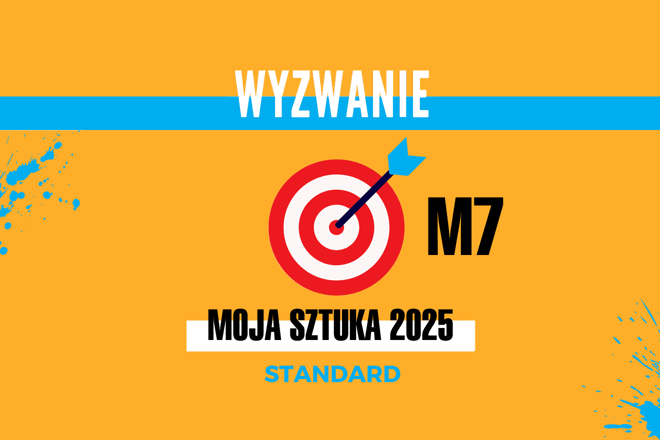 WYZWANIE: Moja Sztuka 2025 STANDARD – Miesiąc 7