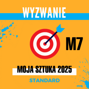 Wyzwanie dla artystów Moja Sztuka 2025 STANDARD - Miesiąc 7