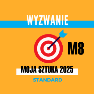 Wyzwanie dla artystów Moja Sztuka 2025 STANDARD - Miesiąc 8